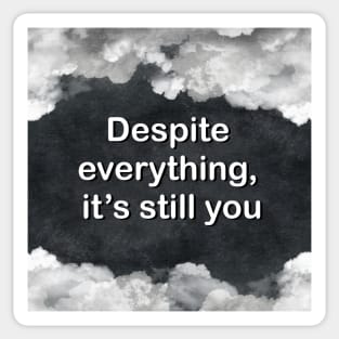 Despite everything it’s still you Sticker